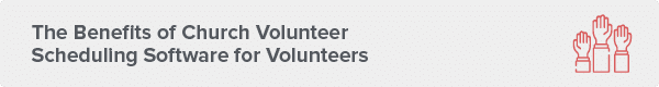 Benefits of church volunteer scheduling software for volunteers