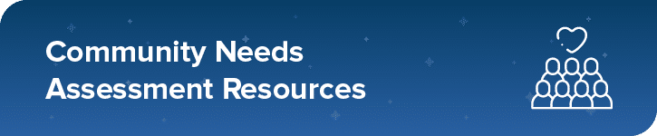 Explore our additional community needs assessment resources.