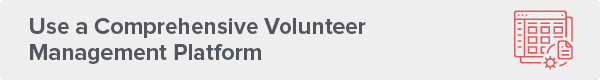 The first volunteer management best practices is to adopt a volunteer management software.