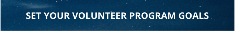 Set your program up for success with specific volunteer program goals.