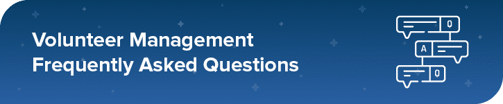 Let's explore some of the frequently asked questions when it comes to volunteer management.