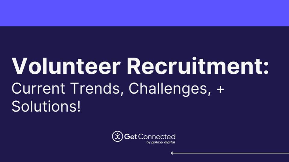 Volunteer Recruitment: Trends, Challenges, + Solutions | Webinar
