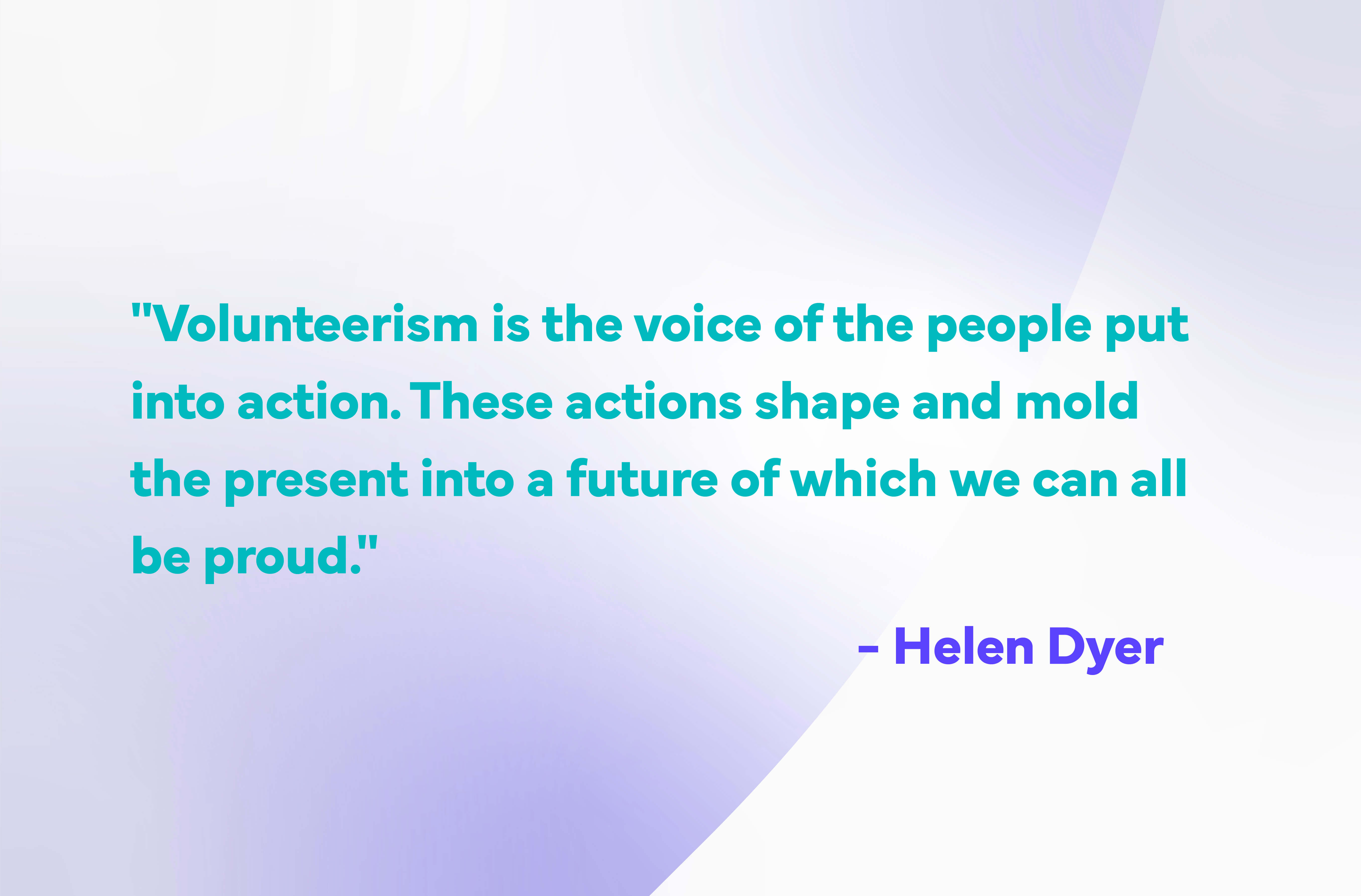Volunteer-Quotes-helen-dyer- volunteerism is the voice of the people put in action (4)