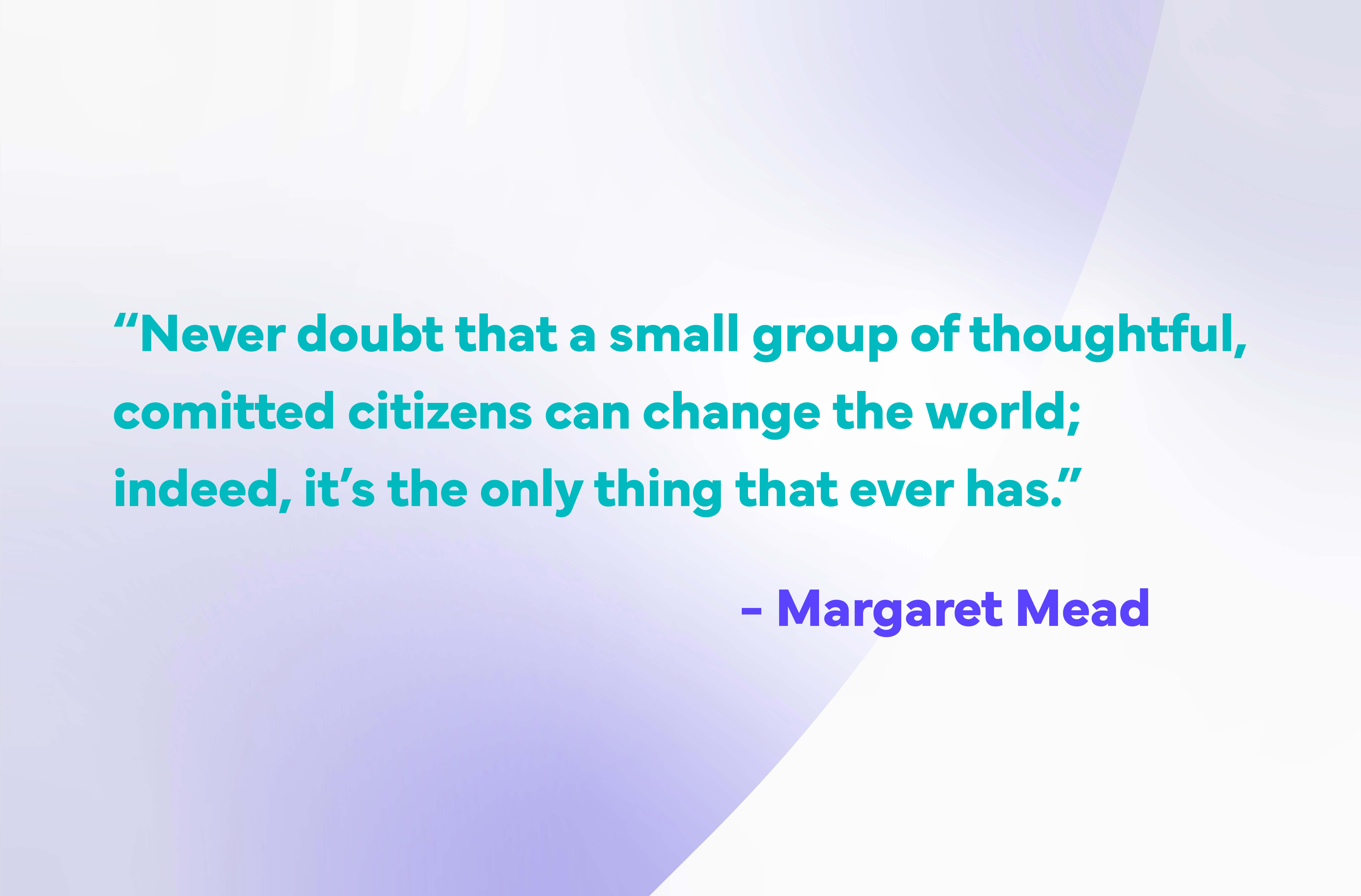 Volunteer-Quotes-margaret mead small groups of citizens can change the world (10)-1