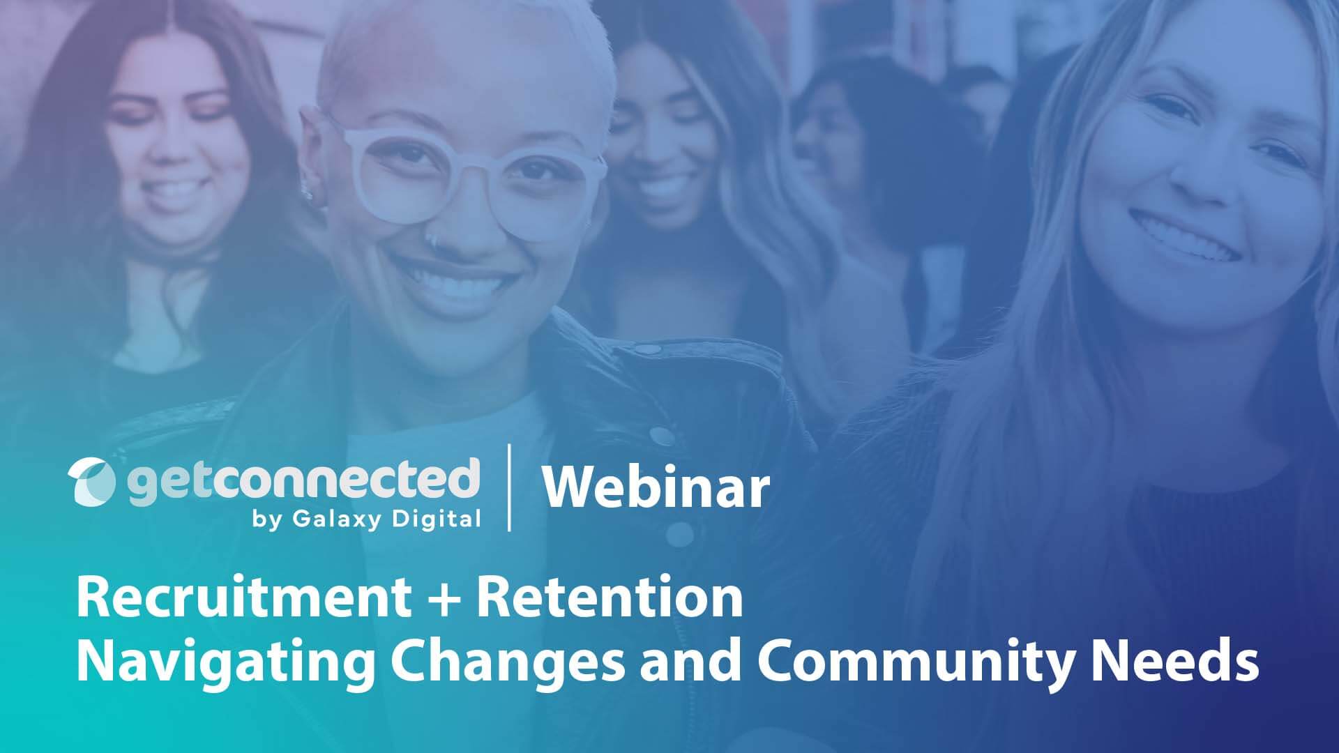 Recruitment + Retention: Community Needs - A Get Connected Webinar