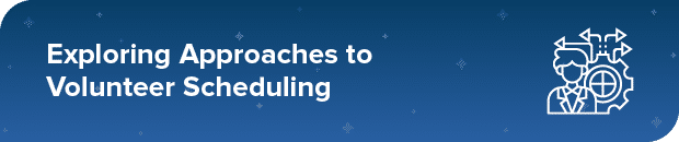This section will explore different approaches to volunteer scheduling.